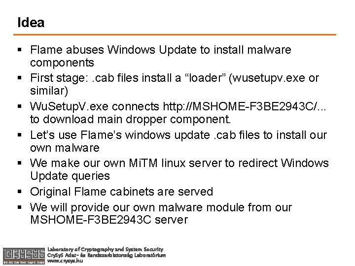 Idea § Flame abuses Windows Update to install malware components § First stage: .