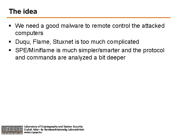 The idea § We need a good malware to remote control the attacked computers