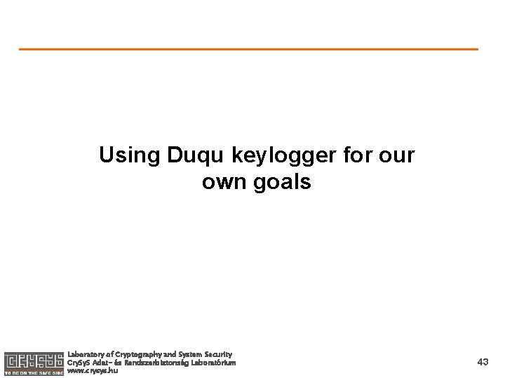 Using Duqu keylogger for our own goals Laboratory of Cryptography and System Security Cry.