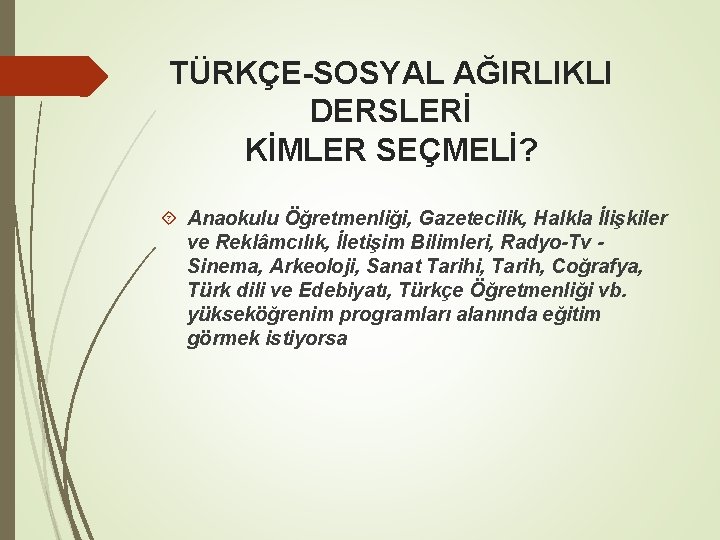 TÜRKÇE-SOSYAL AĞIRLIKLI DERSLERİ KİMLER SEÇMELİ? Anaokulu Öğretmenliği, Gazetecilik, Halkla İlişkiler ve Reklâmcılık, İletişim Bilimleri,