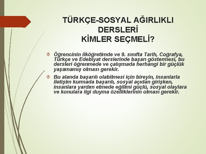 TÜRKÇE-SOSYAL AĞIRLIKLI DERSLERİ KİMLER SEÇMELİ? Öğrencinin ilköğretimde ve 9. sınıfta Tarih, Coğrafya, Türkçe ve