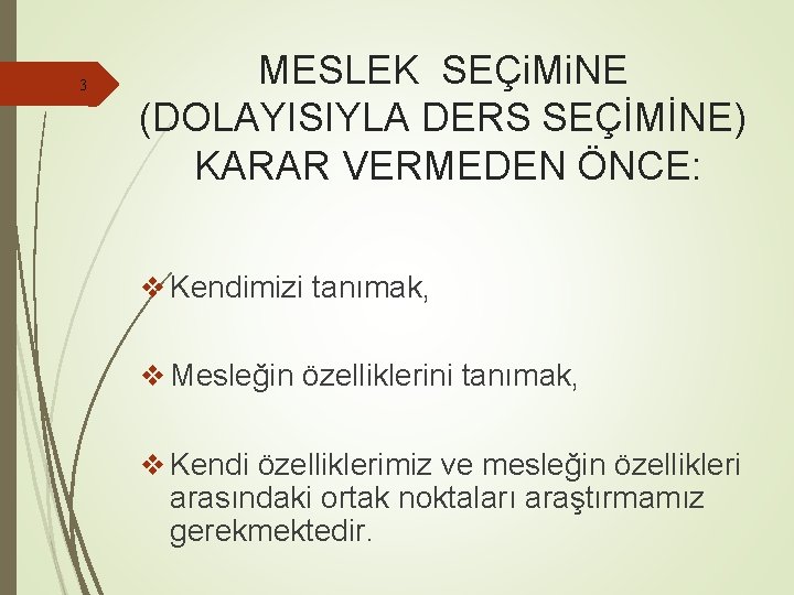 3 MESLEK SEÇi. Mi. NE (DOLAYISIYLA DERS SEÇİMİNE) KARAR VERMEDEN ÖNCE: v Kendimizi tanımak,