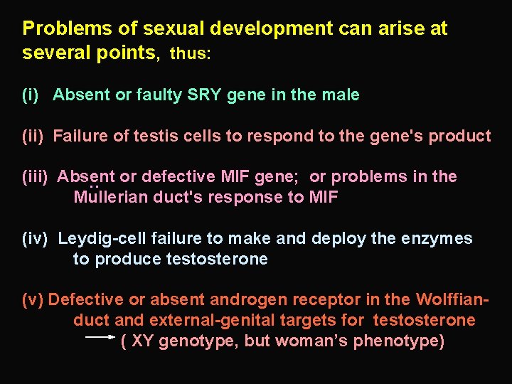 Problems of sexual development can arise at several points, thus: (i) Absent or faulty
