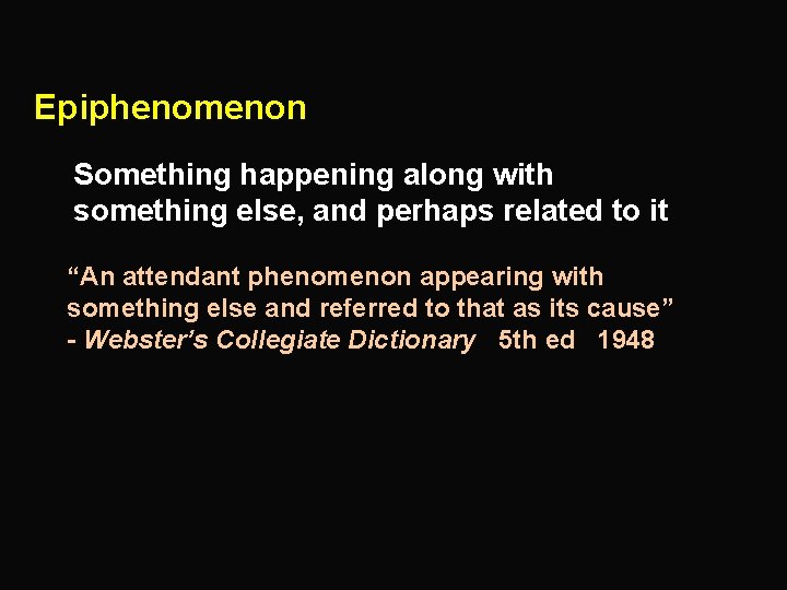 Epiphenomenon Something happening along with something else, and perhaps related to it “An attendant