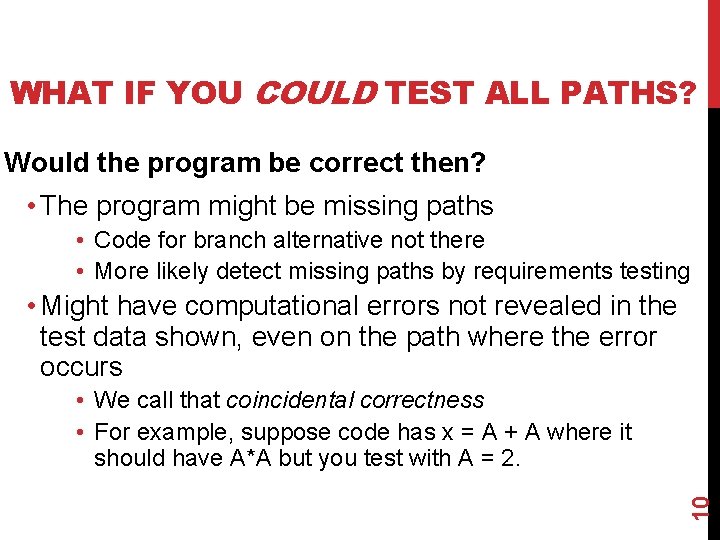 WHAT IF YOU COULD TEST ALL PATHS? Would the program be correct then? •