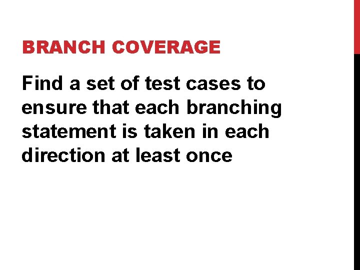 BRANCH COVERAGE Find a set of test cases to ensure that each branching statement