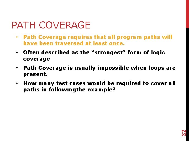 PATH COVERAGE • Path Coverage requires that all program paths will have been traversed