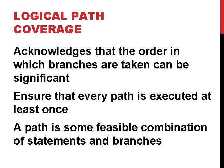 LOGICAL PATH COVERAGE Acknowledges that the order in which branches are taken can be