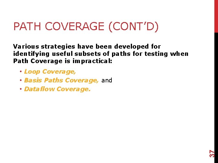 PATH COVERAGE (CONT’D) Various strategies have been developed for identifying useful subsets of paths