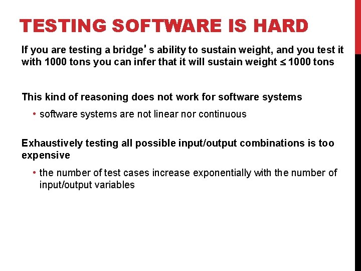 TESTING SOFTWARE IS HARD If you are testing a bridge’s ability to sustain weight,