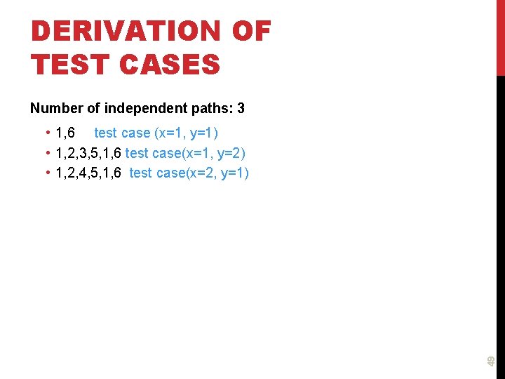DERIVATION OF TEST CASES Number of independent paths: 3 49 • 1, 6 test