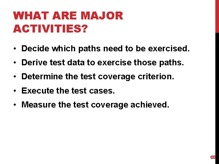WHAT ARE MAJOR ACTIVITIES? • Decide which paths need to be exercised. • Derive