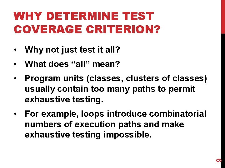WHY DETERMINE TEST COVERAGE CRITERION? • Why not just test it all? • What