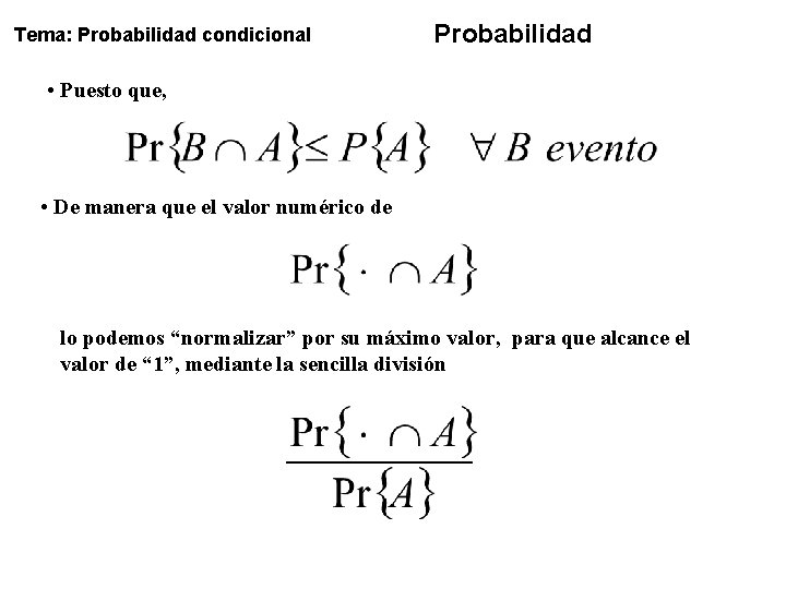 Tema: Probabilidad condicional Probabilidad • Puesto que, • De manera que el valor numérico