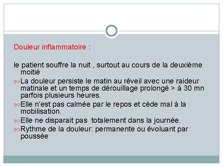 Douleur inflammatoire : le patient souffre la nuit , surtout au cours de la