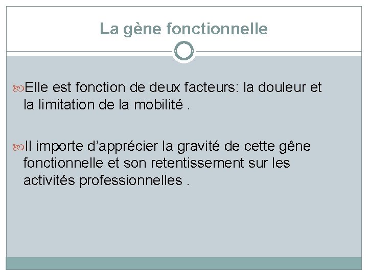 La gène fonctionnelle Elle est fonction de deux facteurs: la douleur et la limitation