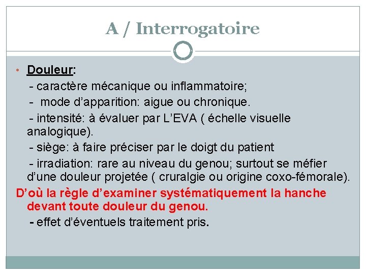 A / Interrogatoire • Douleur: - caractère mécanique ou inflammatoire; - mode d’apparition: aigue