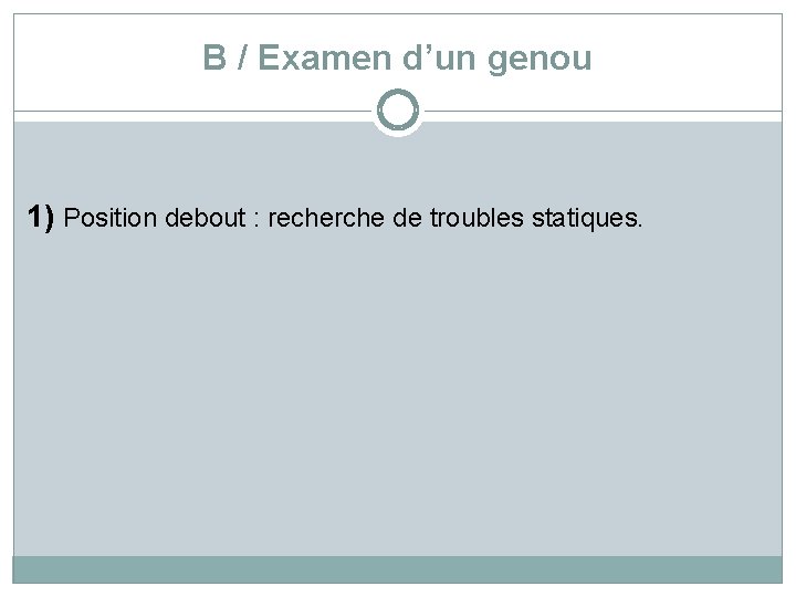 B / Examen d’un genou 1) Position debout : recherche de troubles statiques. 