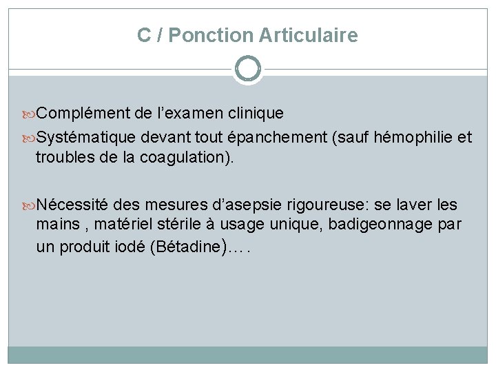 C / Ponction Articulaire Complément de l’examen clinique Systématique devant tout épanchement (sauf hémophilie