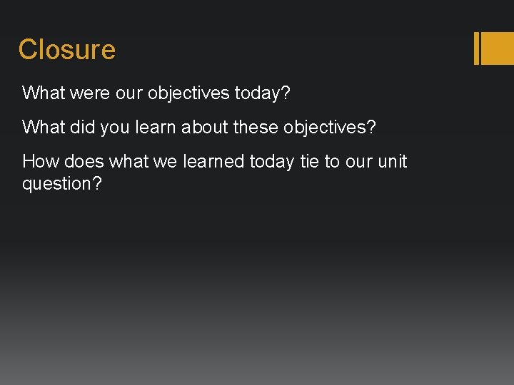 Closure What were our objectives today? What did you learn about these objectives? How