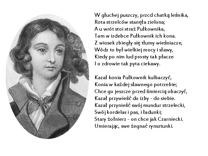 W głuchej puszczy, przcd chatką leśnika, Rota strzelców stanęła zielona; A u wrót stoi