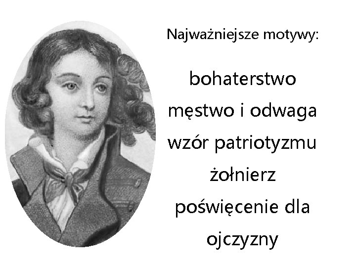 Najważniejsze motywy: bohaterstwo męstwo i odwaga wzór patriotyzmu żołnierz poświęcenie dla ojczyzny 