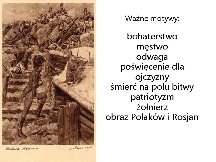 Ważne motywy: bohaterstwo męstwo odwaga poświęcenie dla ojczyzny śmierć na polu bitwy patriotyzm żołnierz
