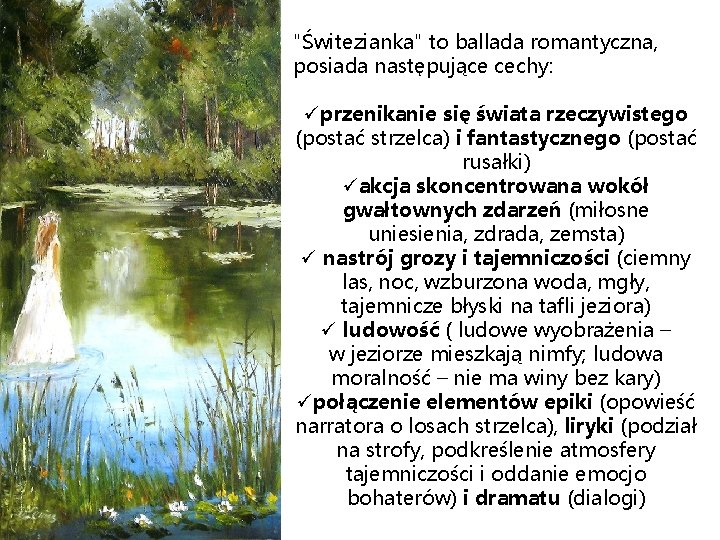 "Świtezianka" to ballada romantyczna, posiada następujące cechy: üprzenikanie się świata rzeczywistego (postać strzelca) i