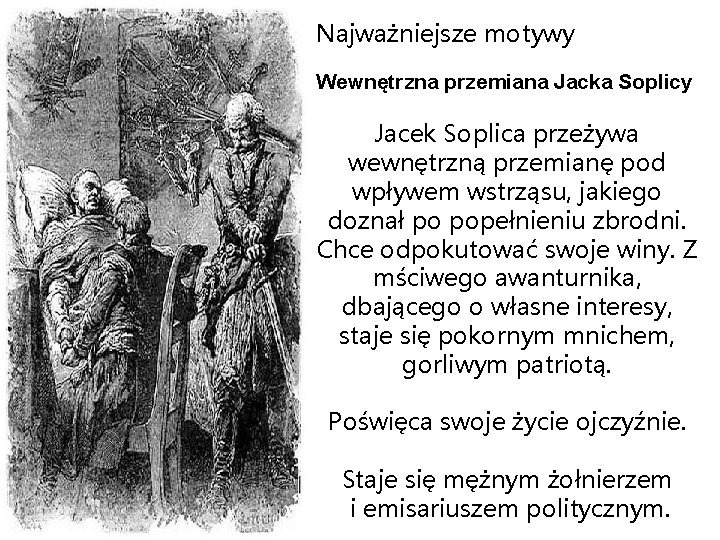 Najważniejsze motywy Wewnętrzna przemiana Jacka Soplicy Jacek Soplica przeżywa wewnętrzną przemianę pod wpływem wstrząsu,