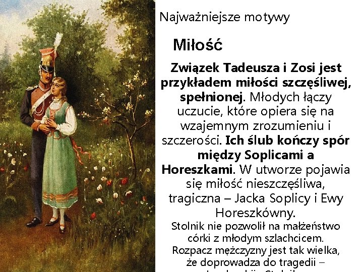 Najważniejsze motywy Miłość Związek Tadeusza i Zosi jest przykładem miłości szczęśliwej, spełnionej. Młodych łączy