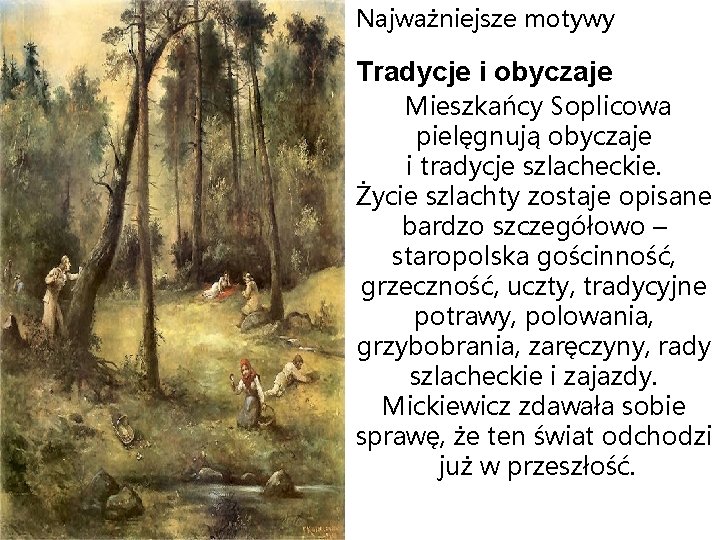 Najważniejsze motywy Tradycje i obyczaje Mieszkańcy Soplicowa pielęgnują obyczaje i tradycje szlacheckie. Życie szlachty