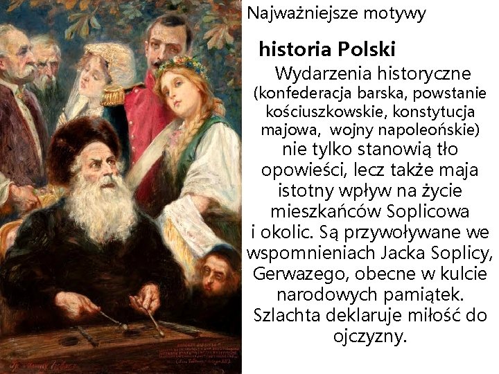 Najważniejsze motywy historia Polski Wydarzenia historyczne (konfederacja barska, powstanie kościuszkowskie, konstytucja majowa, wojny napoleońskie)