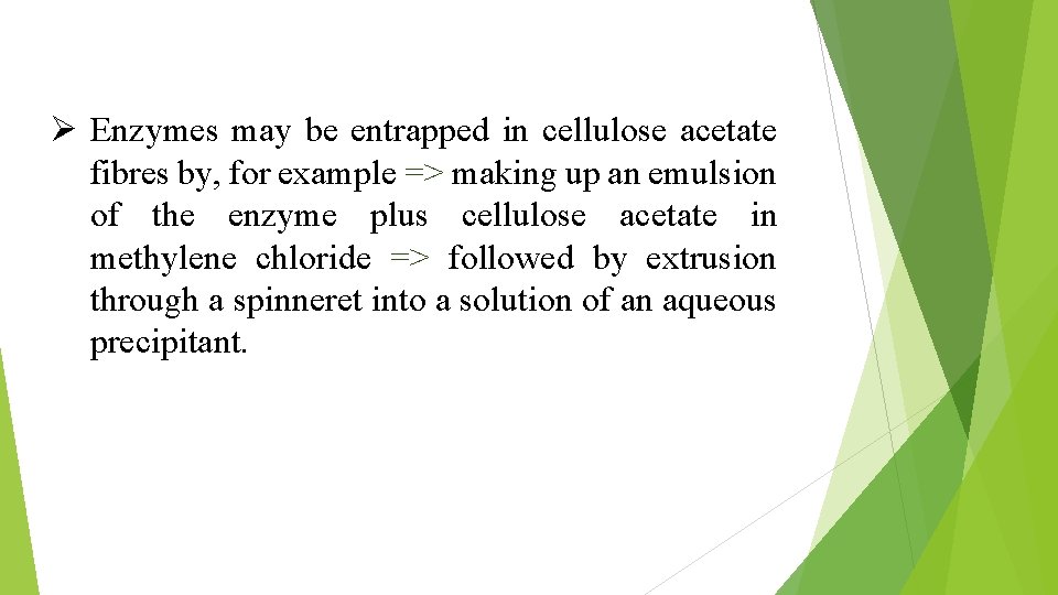 Ø Enzymes may be entrapped in cellulose acetate fibres by, for example => making