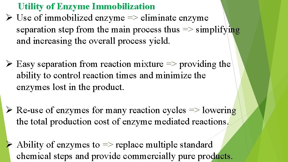 Utility of Enzyme Immobilization Ø Use of immobilized enzyme => eliminate enzyme separation step