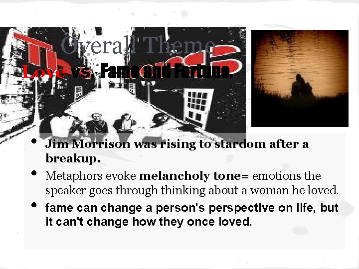 Overall Theme Love vs. Fame and Fortune. • • • Jim Morrison was rising