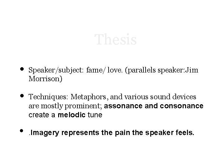 Thesis • • • Speaker/subject: fame/ love. (parallels speaker: Jim Morrison) Techniques: Metaphors, and