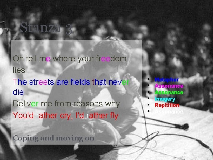 Stanza 3 Oh tell me where your freedom lies The streets are fields that