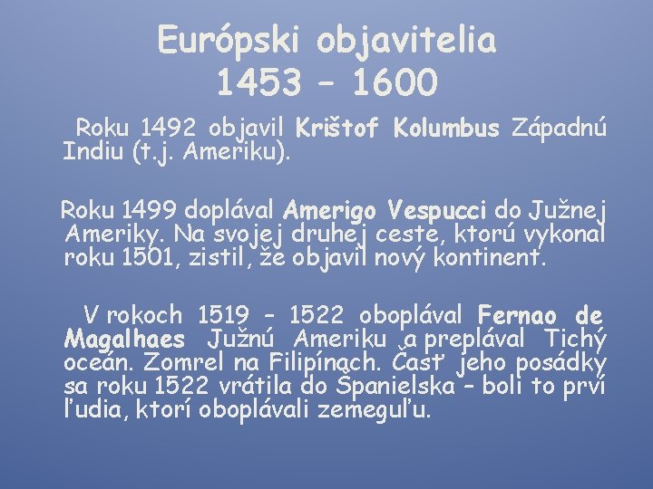 Európski objavitelia 1453 – 1600 Roku 1492 objavil Krištof Kolumbus Západnú Indiu (t. j.