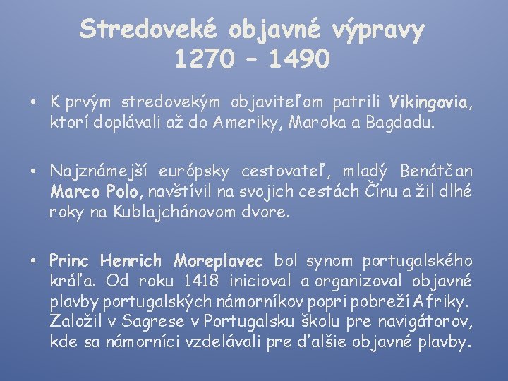 Stredoveké objavné výpravy 1270 – 1490 • K prvým stredovekým objaviteľom patrili Vikingovia, ktorí