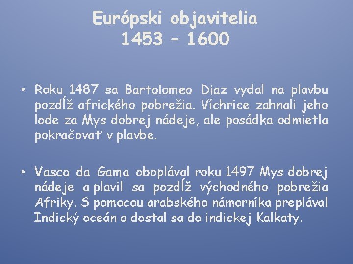 Európski objavitelia 1453 – 1600 • Roku 1487 sa Bartolomeo Diaz vydal na plavbu