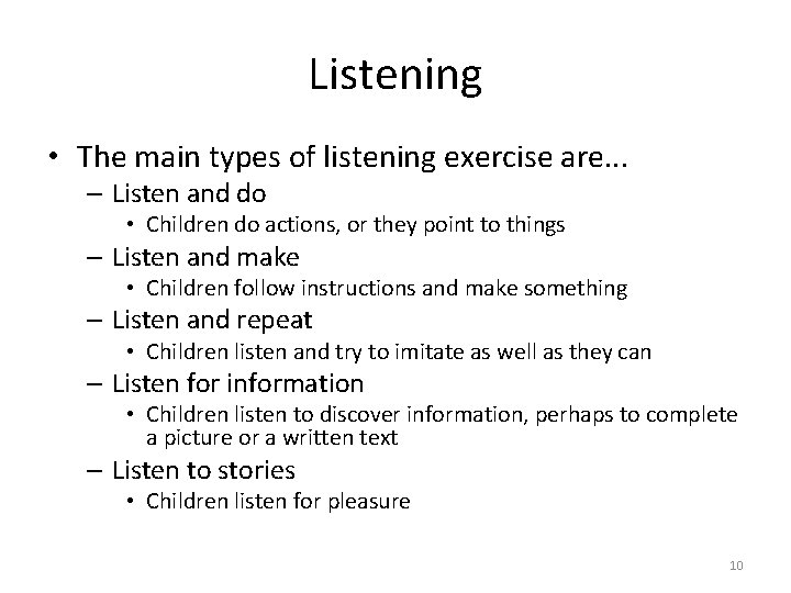 Listening • The main types of listening exercise are. . . – Listen and
