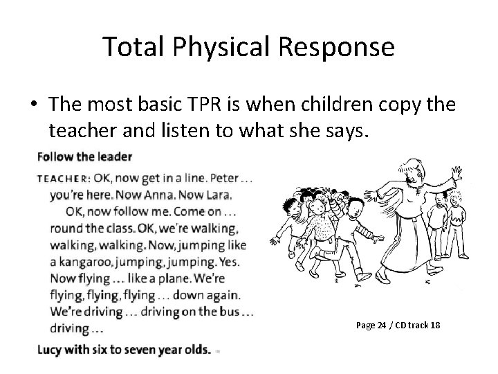 Total Physical Response • The most basic TPR is when children copy the teacher