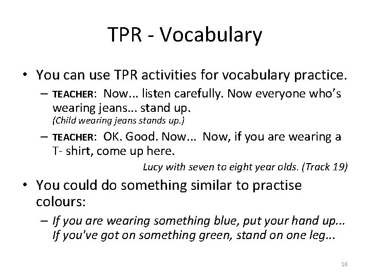 TPR - Vocabulary • You can use TPR activities for vocabulary practice. – TEACHER: