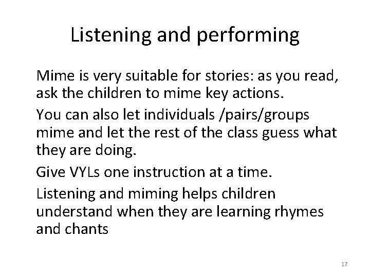 Listening and performing Mime is very suitable for stories: as you read, ask the