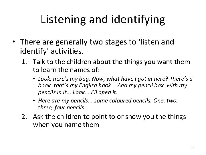 Listening and identifying • There are generally two stages to ‘listen and identify’ activities.