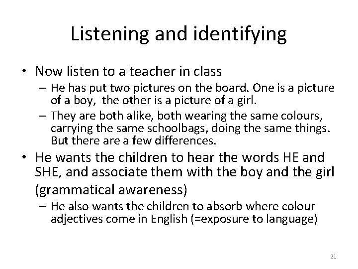 Listening and identifying • Now listen to a teacher in class – He has