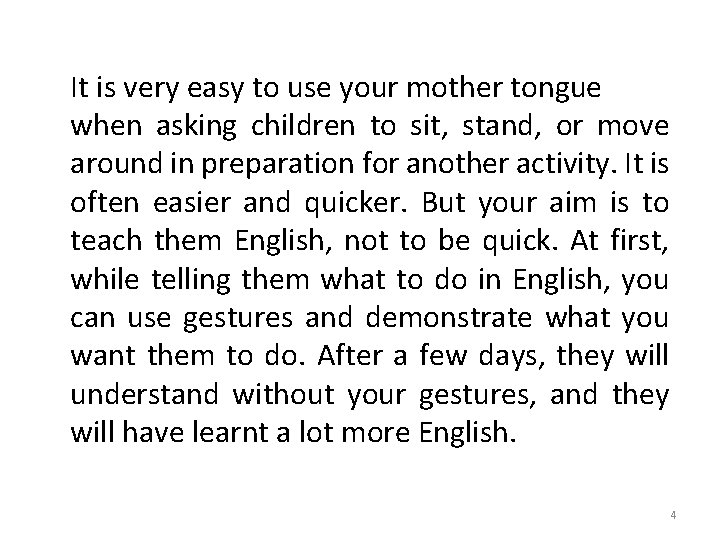 It is very easy to use your mother tongue when asking children to sit,