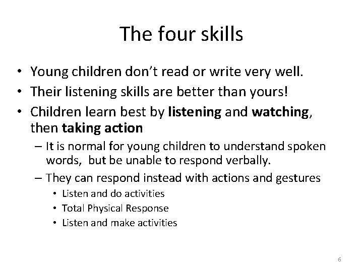 The four skills • Young children don’t read or write very well. • Their