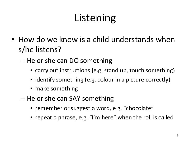 Listening • How do we know is a child understands when s/he listens? –