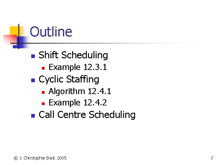 Outline n Shift Scheduling n n Cyclic Staffing n n n Example 12. 3.